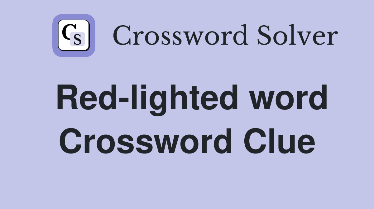 Red-lighted word Crossword Clue
