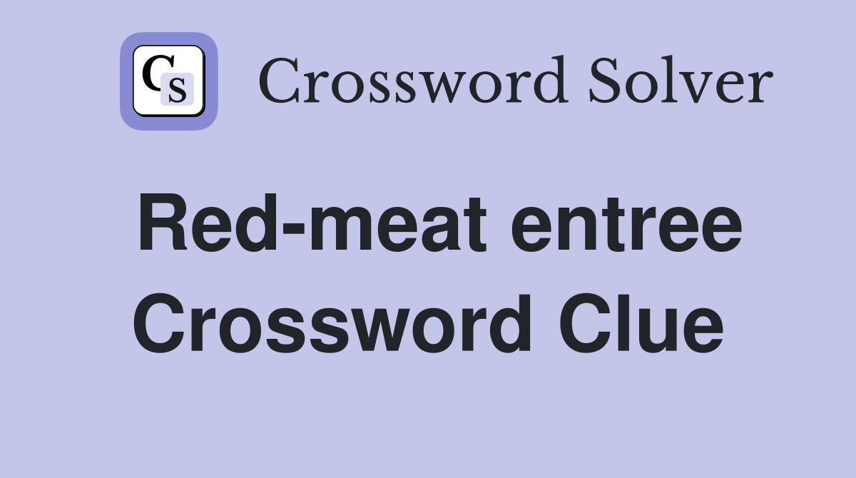 Red-meat entree Crossword Clue