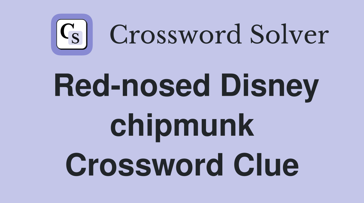 Red-nosed Disney chipmunk Crossword Clue