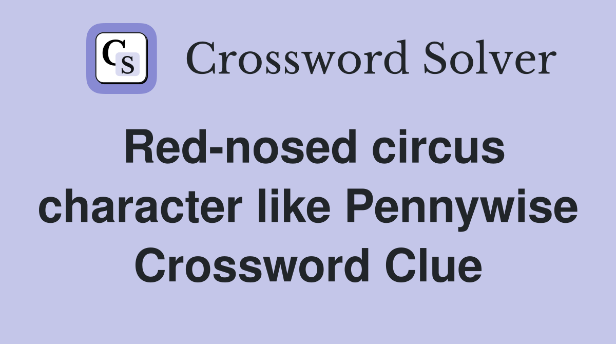Red-nosed circus character like Pennywise Crossword Clue