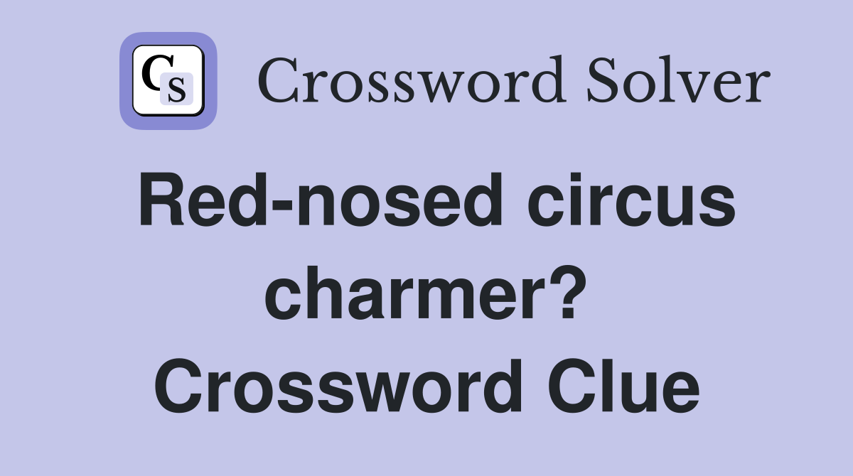 Red-nosed circus charmer? Crossword Clue