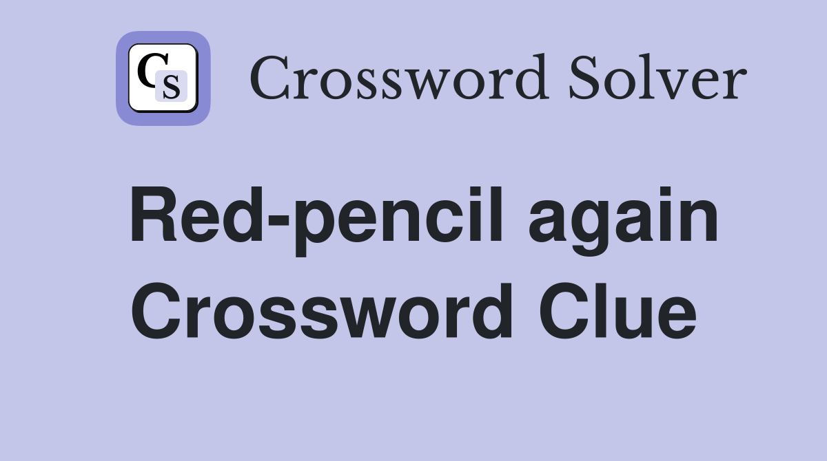 Red-pencil again Crossword Clue