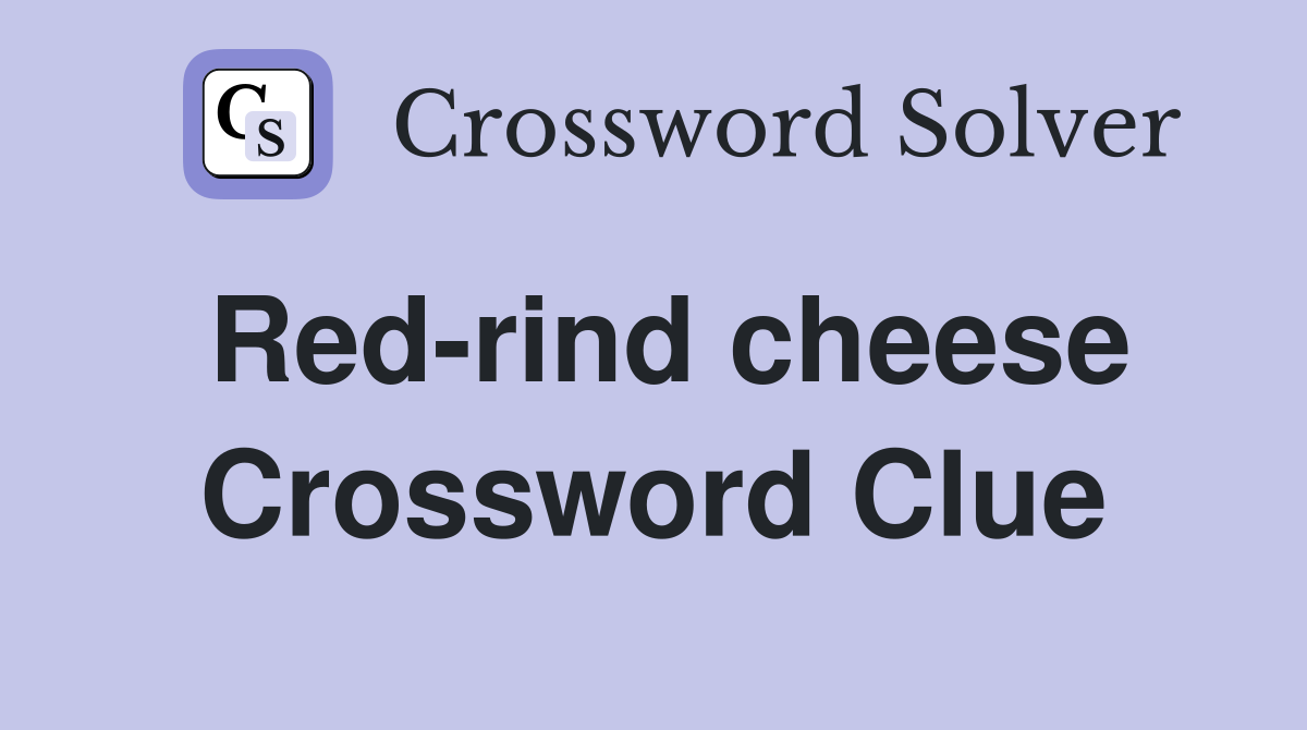 Red-rind cheese Crossword Clue