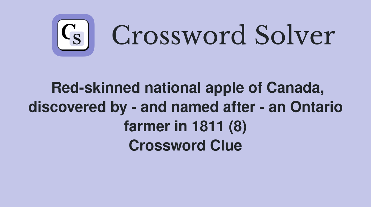 Red-skinned national apple of Canada, discovered by - and named after - an Ontario farmer in 1811 (8) Crossword Clue
