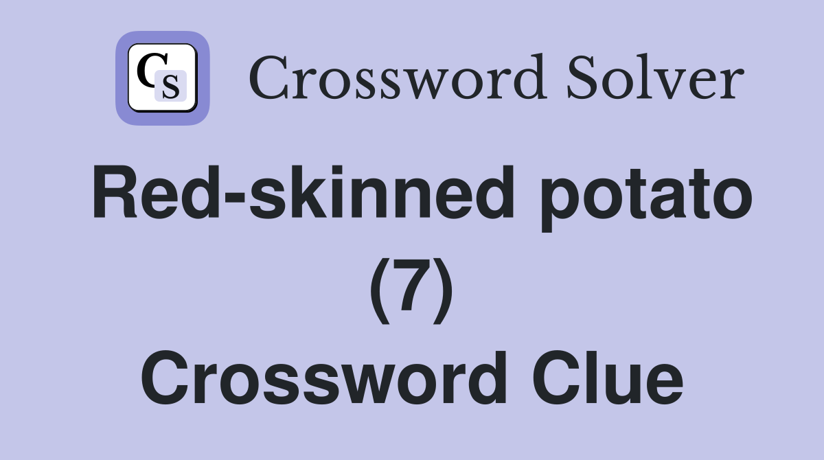 Red-skinned potato (7) Crossword Clue