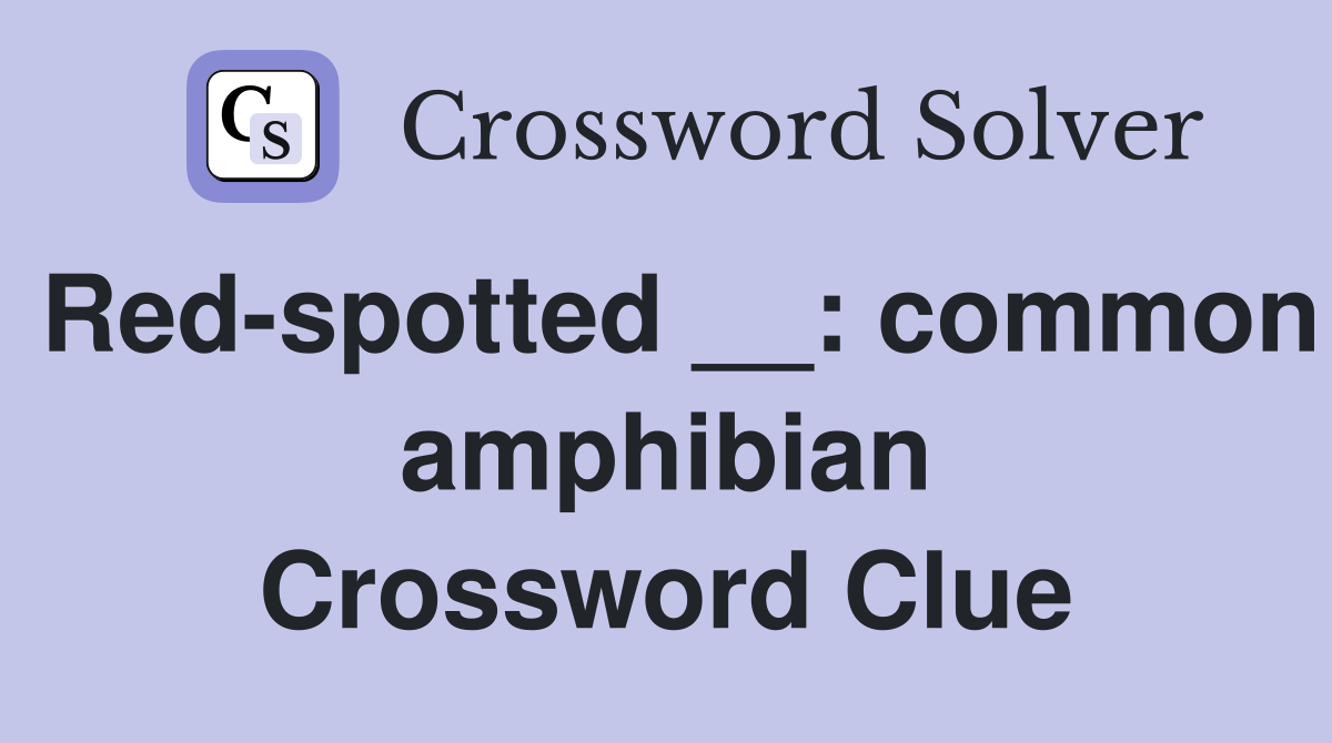 Red-spotted __: common amphibian Crossword Clue