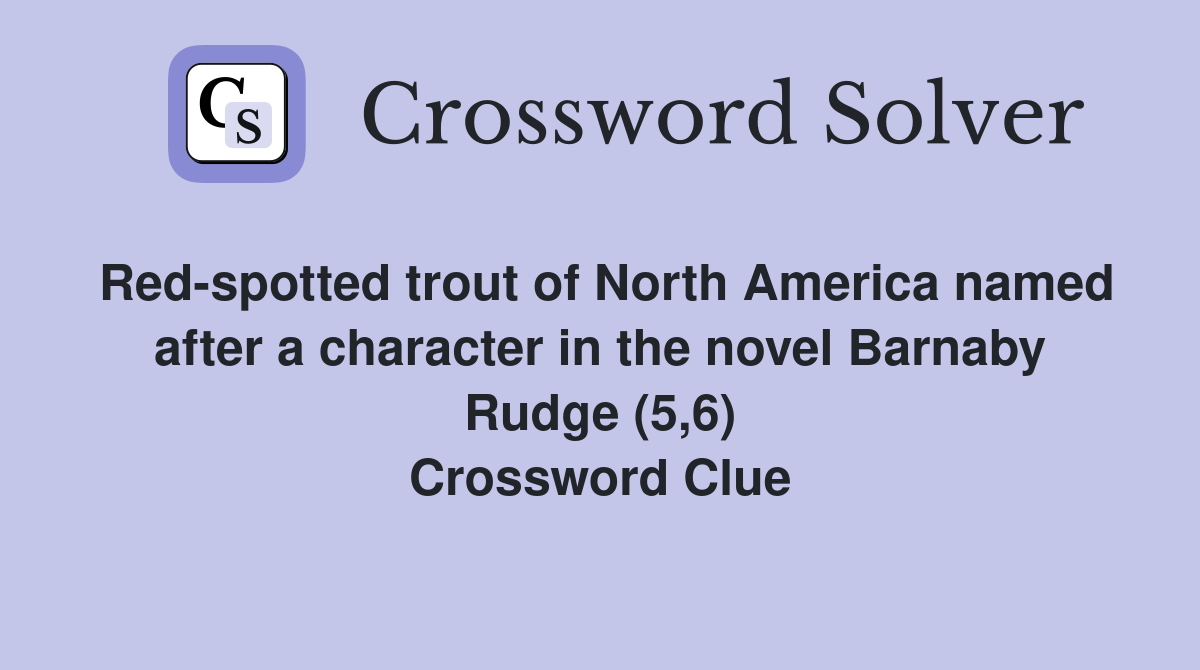 Red-spotted trout of North America named after a character in the novel Barnaby Rudge (5,6) Crossword Clue