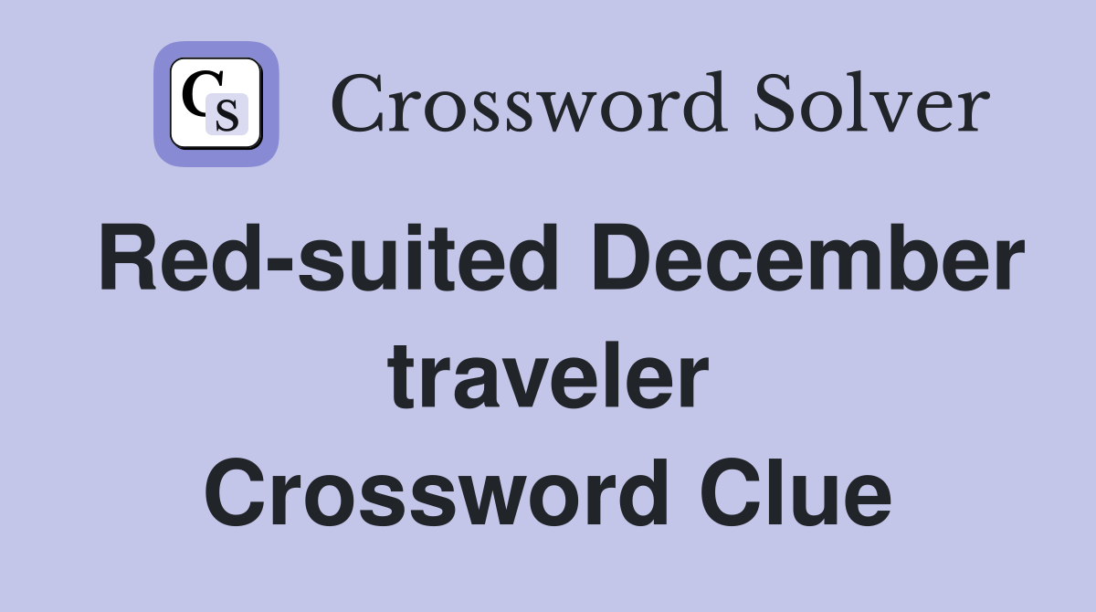 Red-suited December traveler Crossword Clue