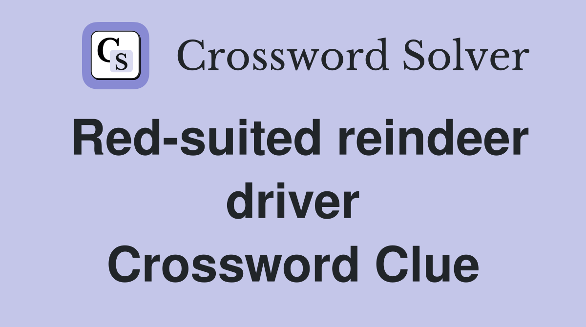 Red-suited reindeer driver Crossword Clue