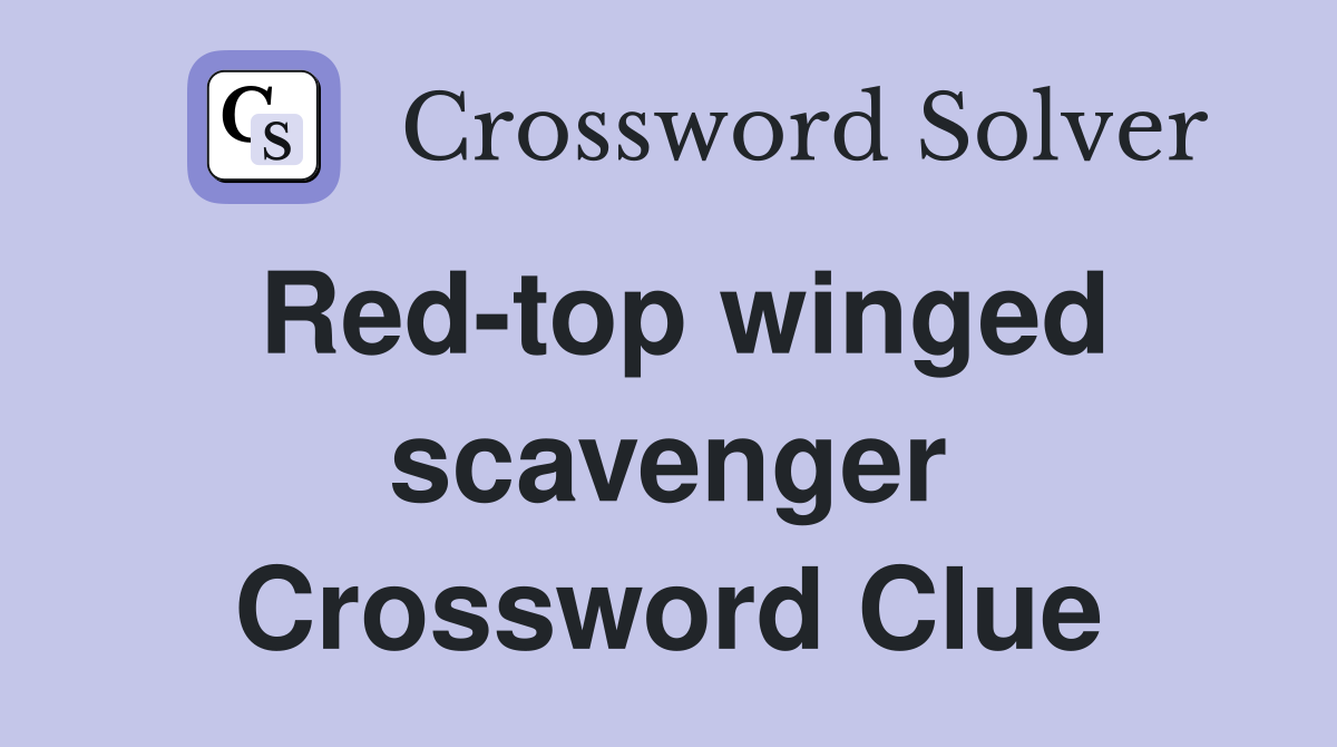 Red-top winged scavenger Crossword Clue