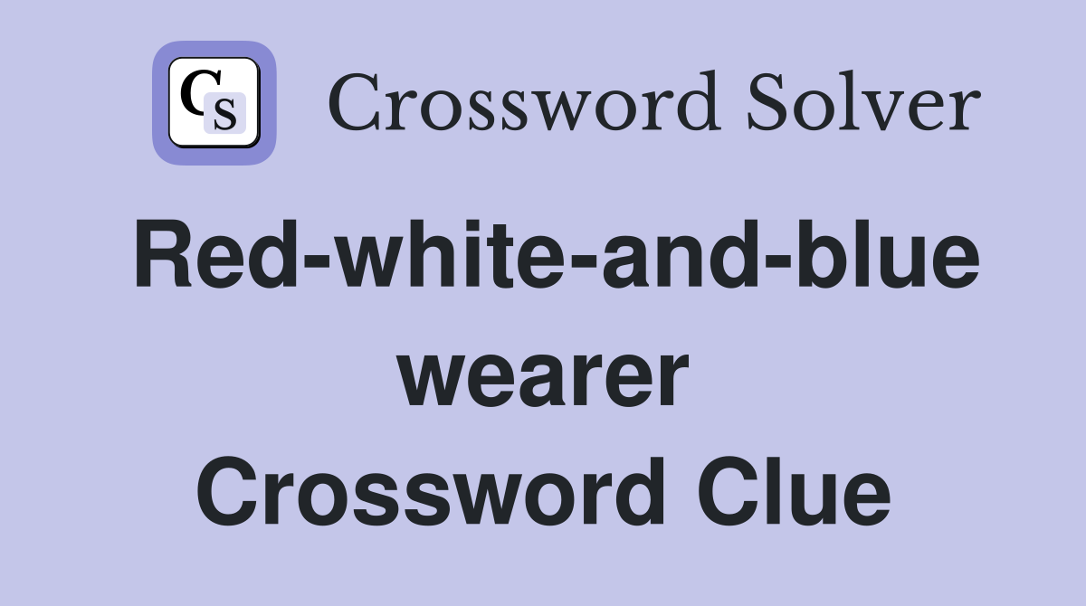 Red-white-and-blue wearer Crossword Clue