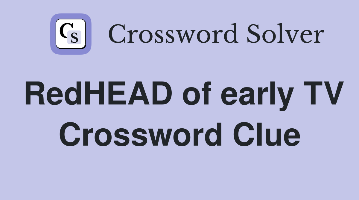 RedHEAD of early TV Crossword Clue