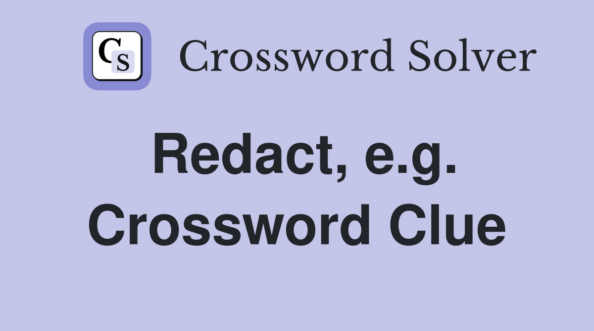 Redact, e.g. Crossword Clue