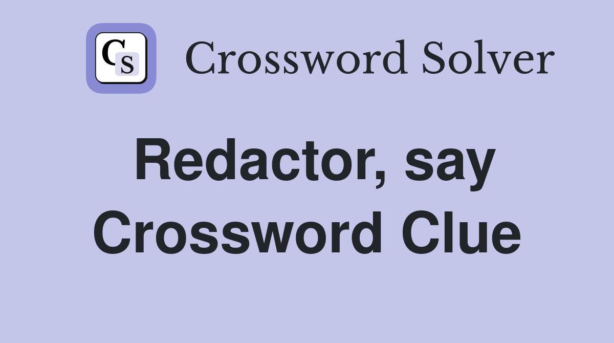 Redactor, say Crossword Clue