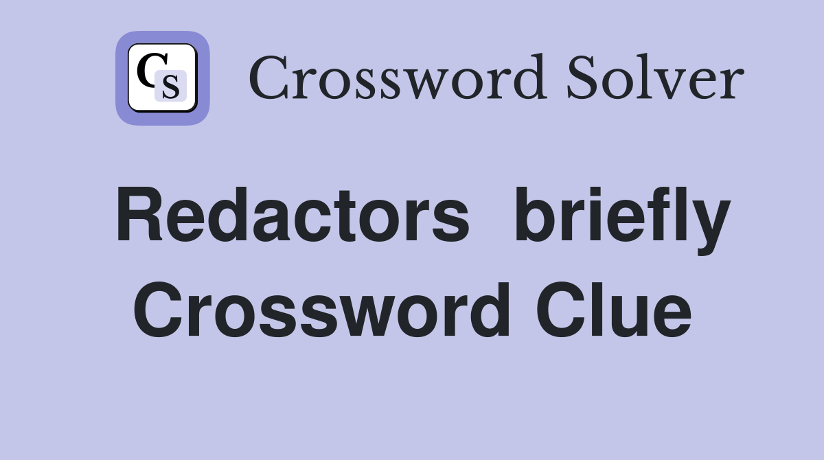 Redactors  briefly Crossword Clue