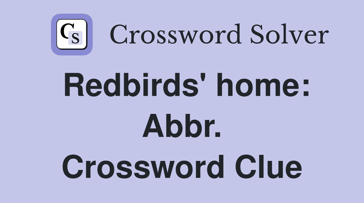 Redbirds' home: Abbr. Crossword Clue