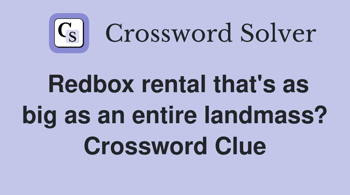 Redbox rental that's as big as an entire landmass? Crossword Clue