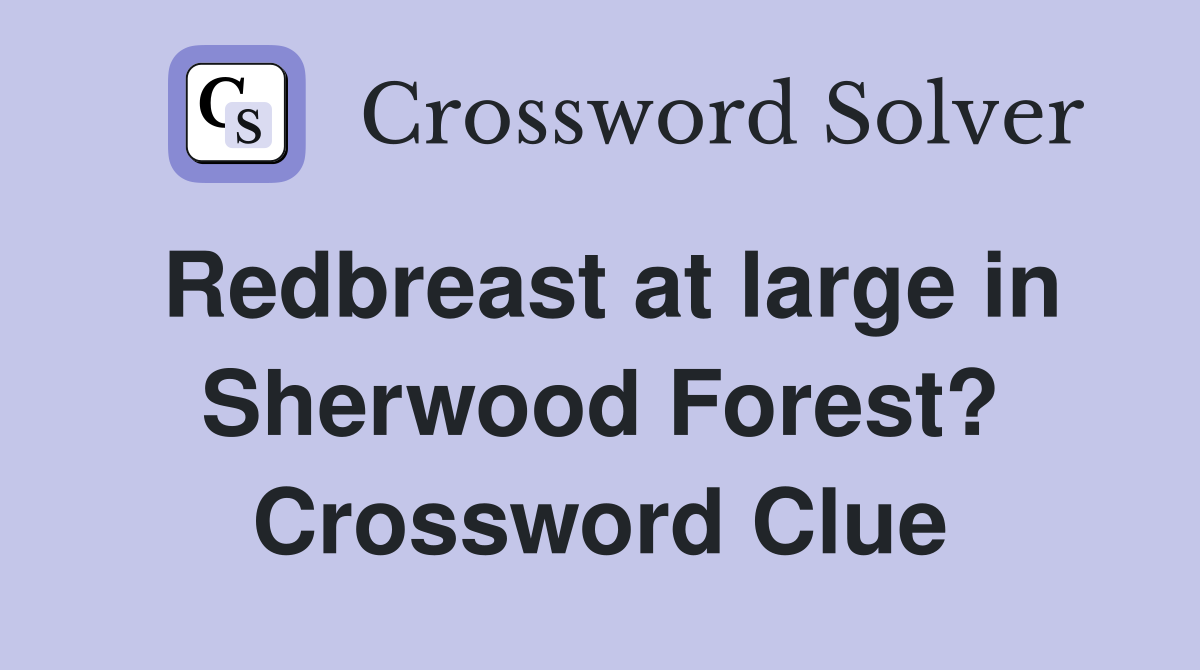 Redbreast at large in Sherwood Forest? Crossword Clue