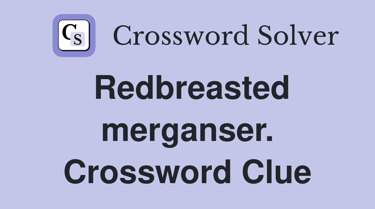 Redbreasted merganser. Crossword Clue