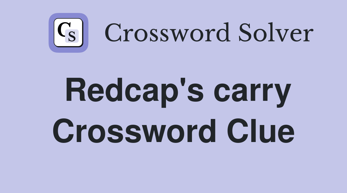 Redcap's carry Crossword Clue