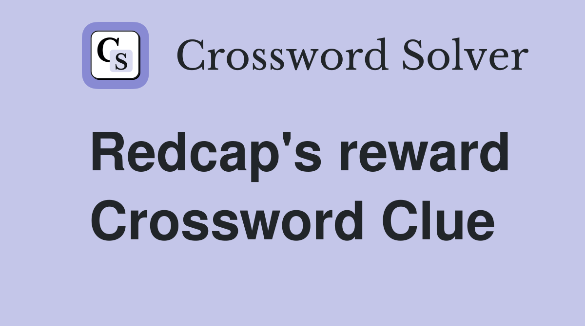 Redcap's reward Crossword Clue