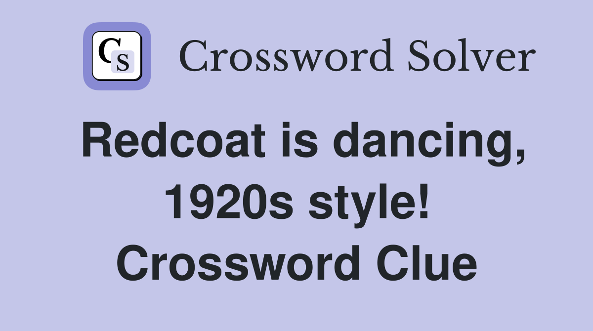Redcoat is dancing, 1920s style! Crossword Clue