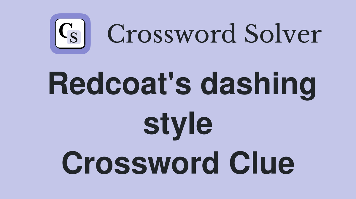 Redcoat's dashing style Crossword Clue