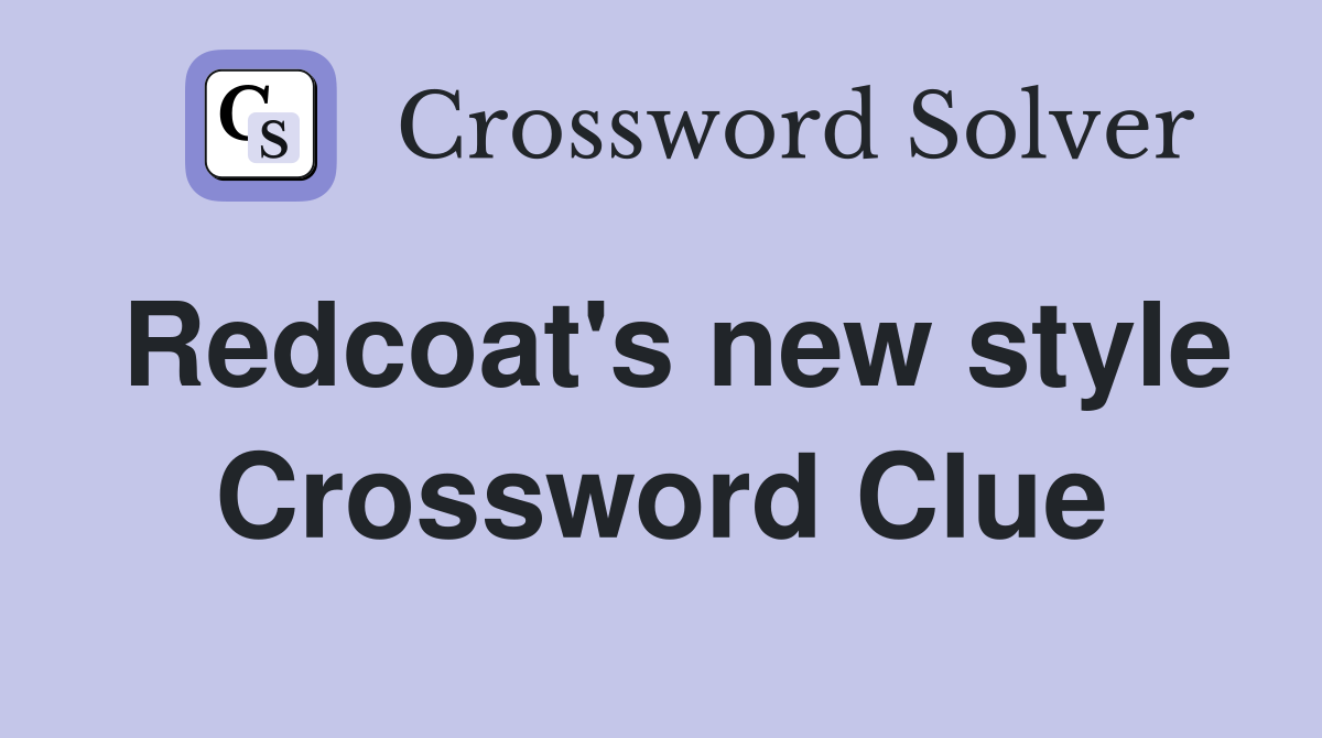 Redcoat's new style Crossword Clue