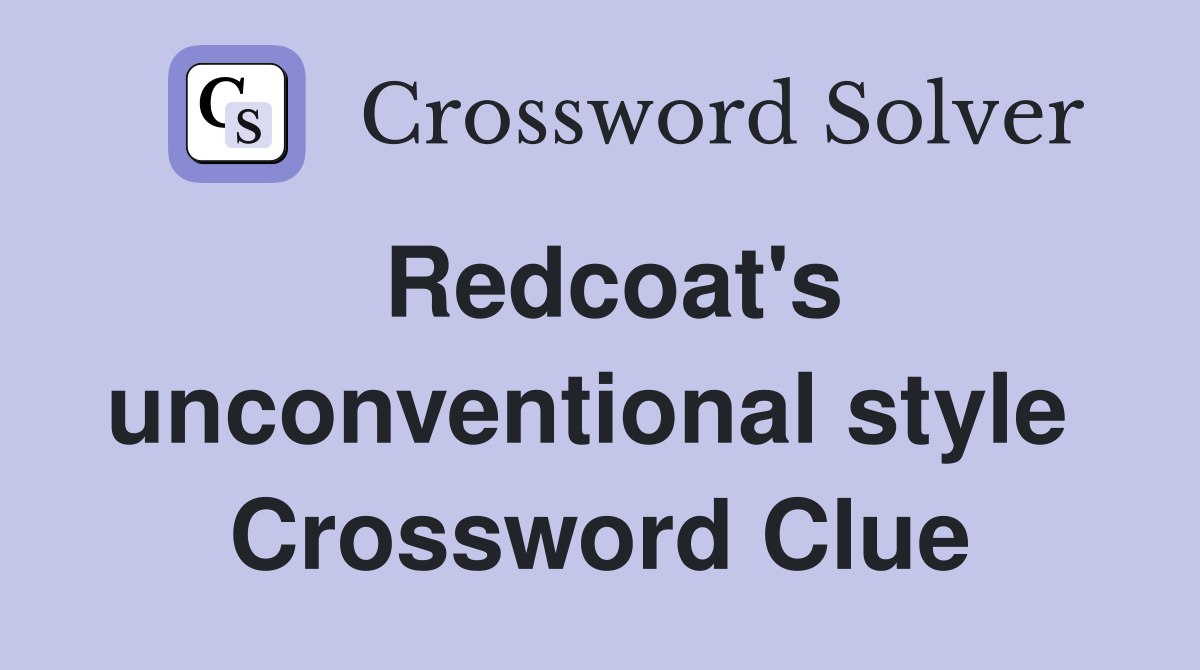 Redcoat's unconventional style  Crossword Clue