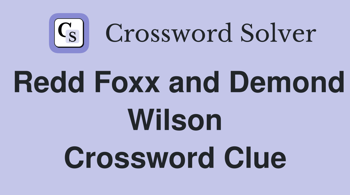 Redd Foxx and Demond Wilson Crossword Clue