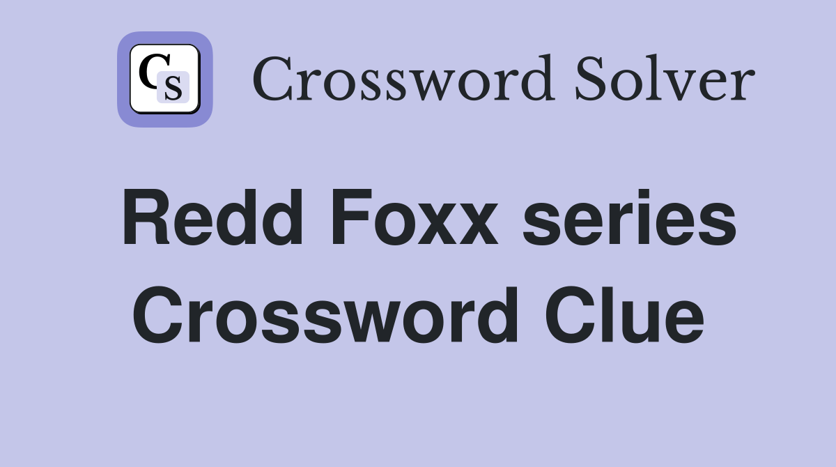 Redd Foxx series Crossword Clue