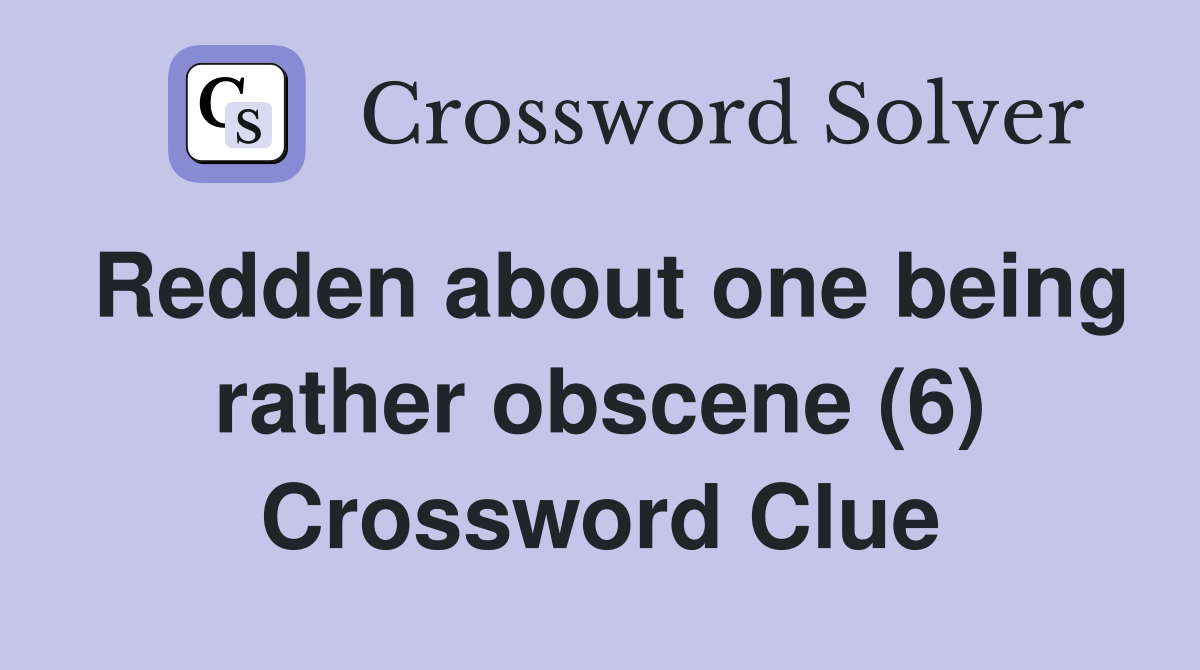 Redden about one being rather obscene (6) Crossword Clue