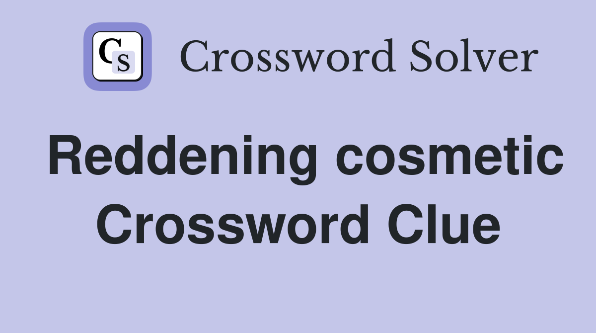Reddening cosmetic Crossword Clue