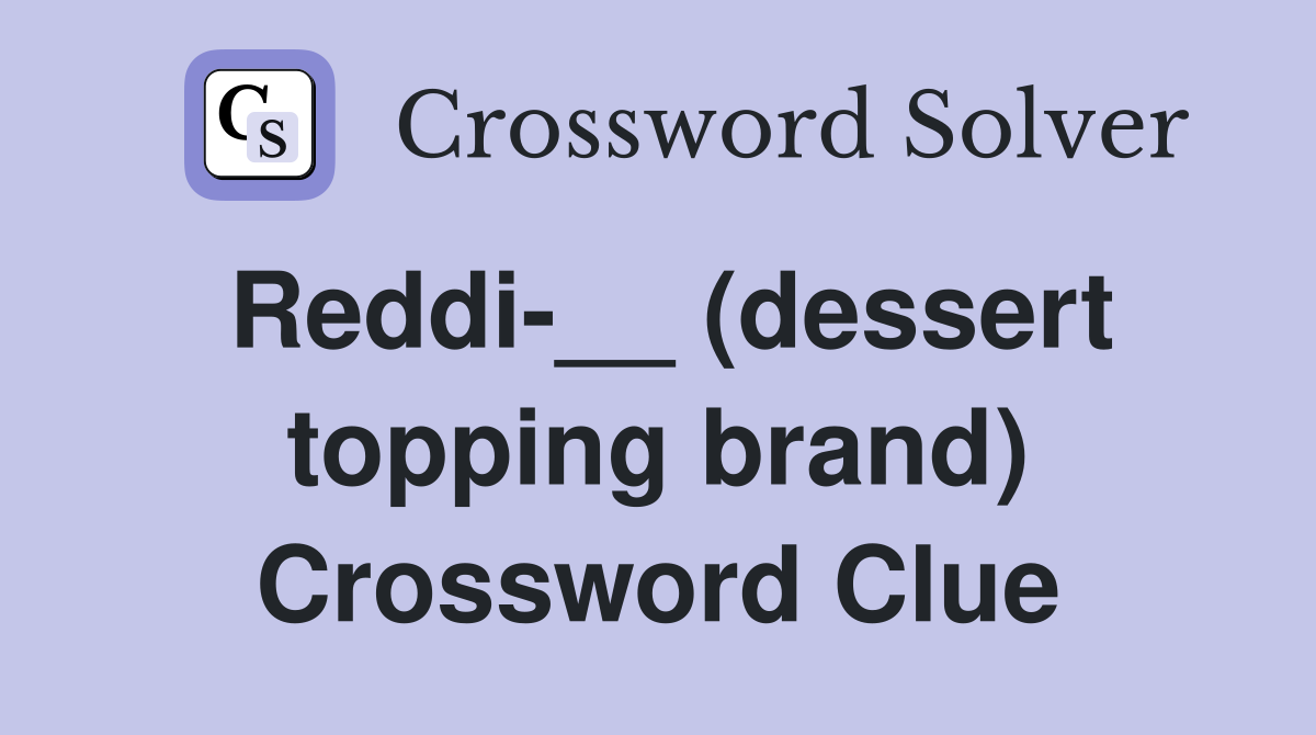 Reddi-__ (dessert topping brand) Crossword Clue