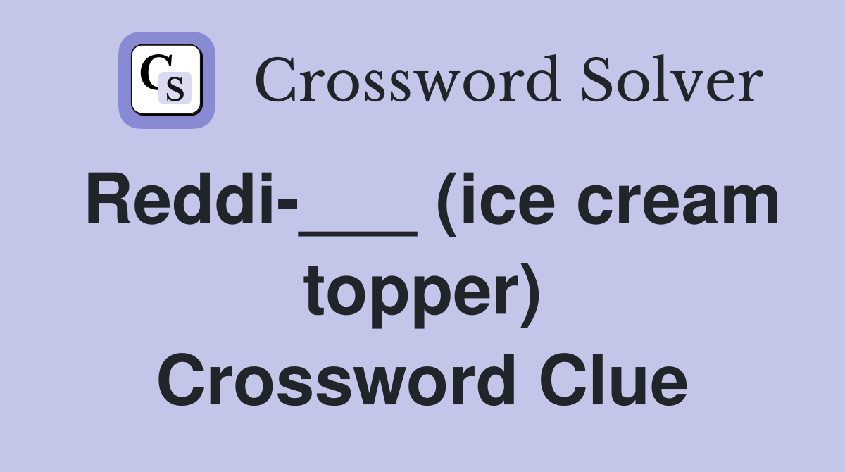 Reddi-___ (ice cream topper) Crossword Clue