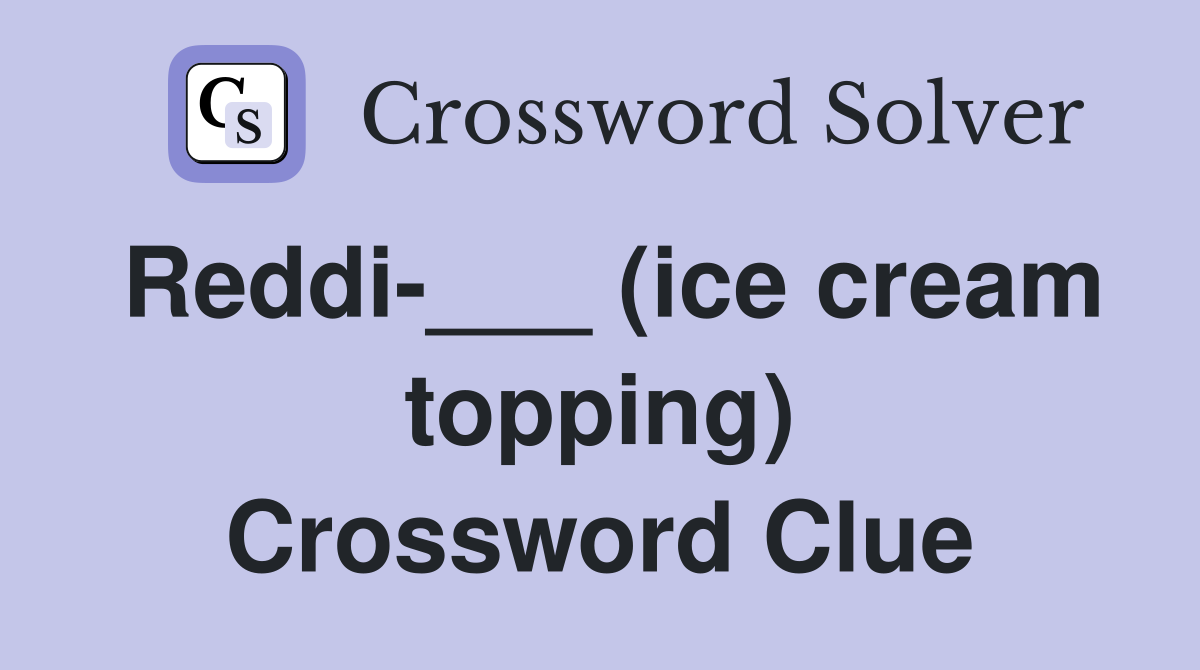 Reddi-___ (ice cream topping) Crossword Clue
