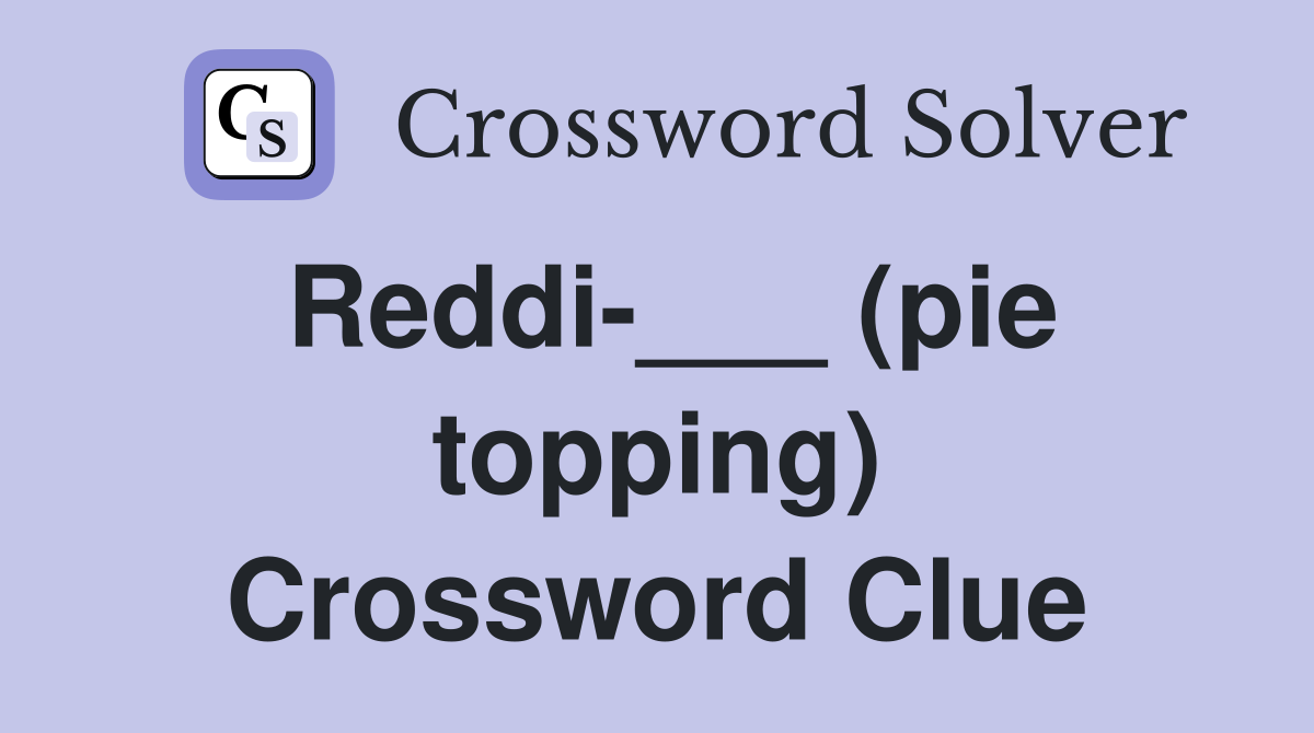 Reddi-___ (pie topping) Crossword Clue