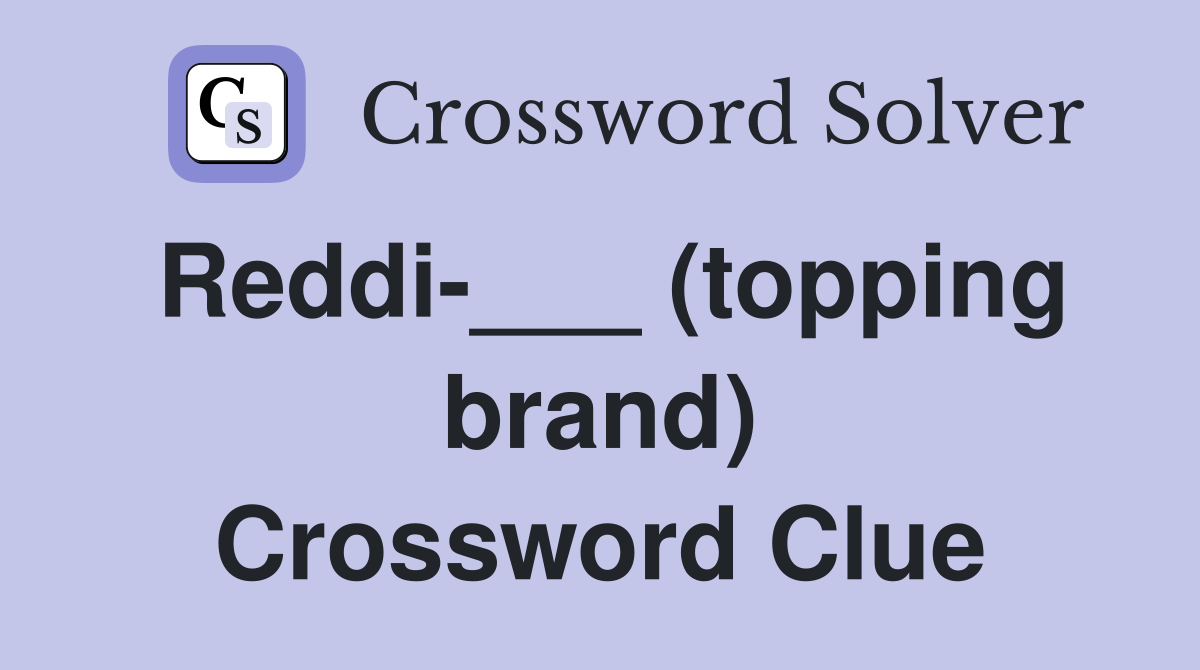 Reddi-___ (topping brand) Crossword Clue