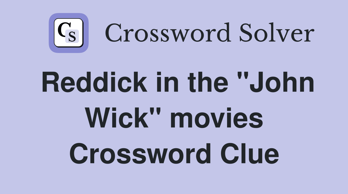 Reddick in the "John Wick" movies Crossword Clue