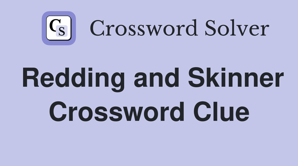 Redding and Skinner Crossword Clue