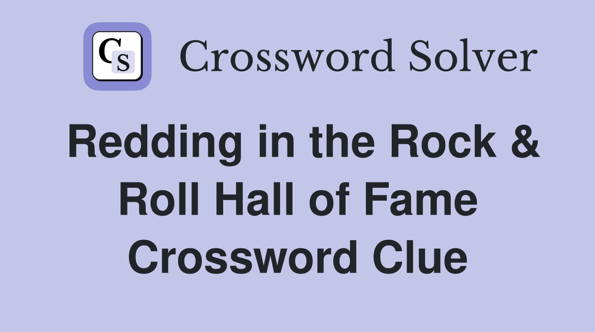 Redding in the Rock & Roll Hall of Fame Crossword Clue