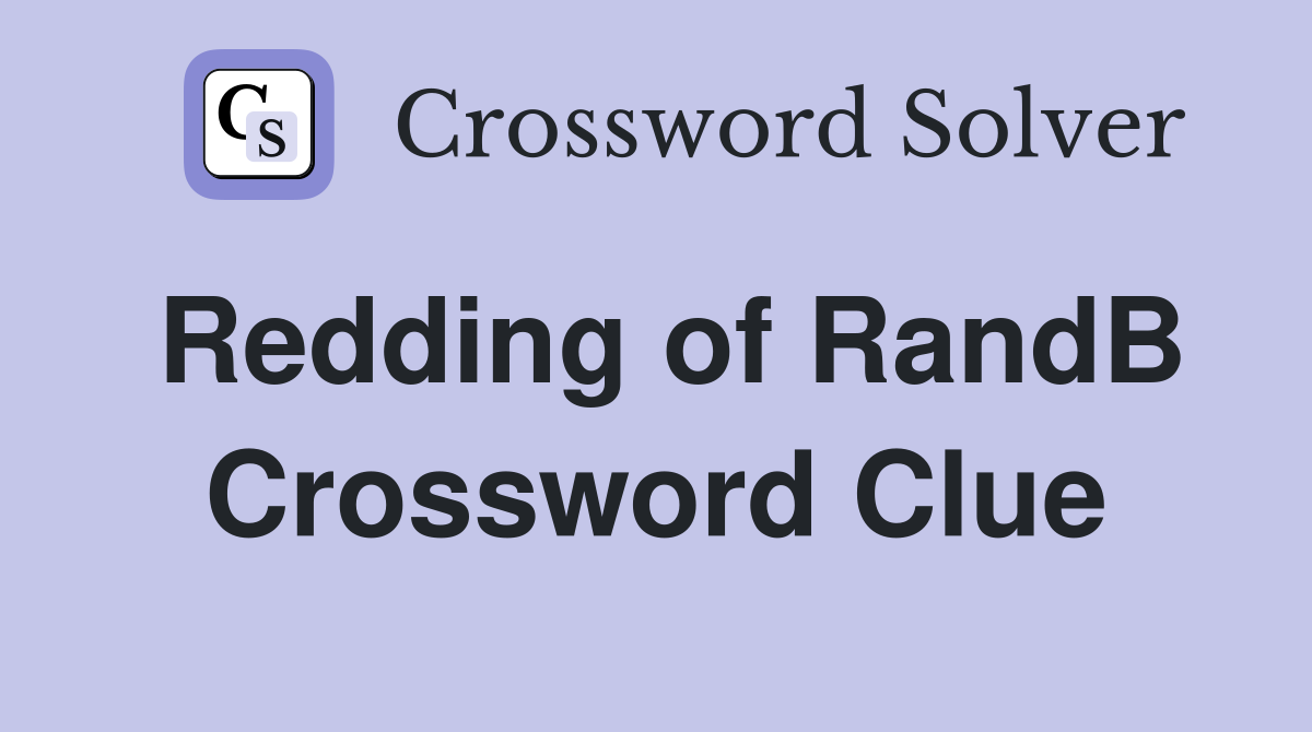 Redding of RandB Crossword Clue