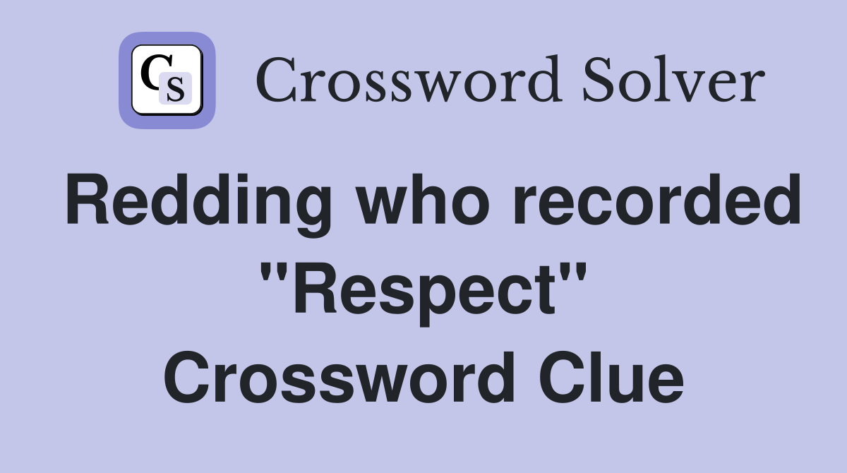 Redding who recorded "Respect" Crossword Clue