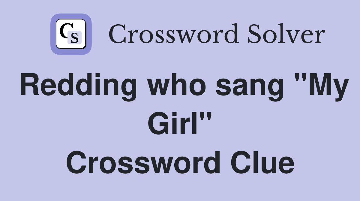 Redding who sang "My Girl" Crossword Clue