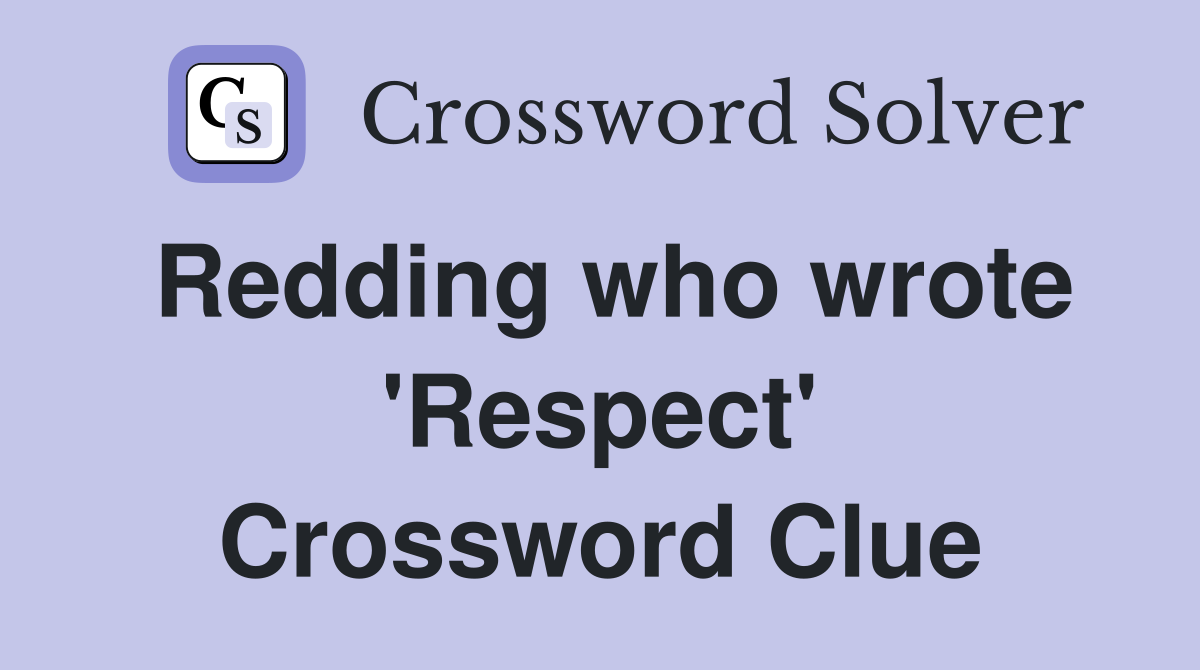 Redding who wrote 'Respect' Crossword Clue