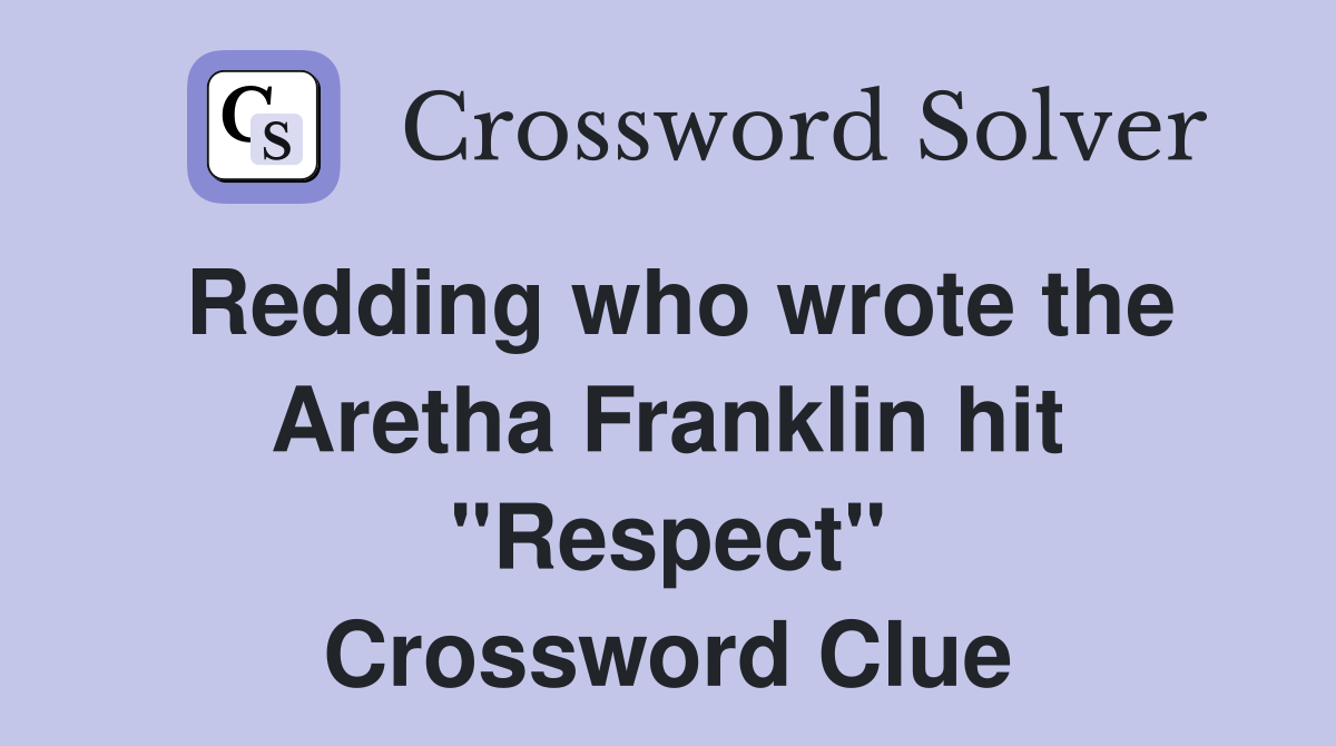 Redding who wrote the Aretha Franklin hit "Respect" Crossword Clue