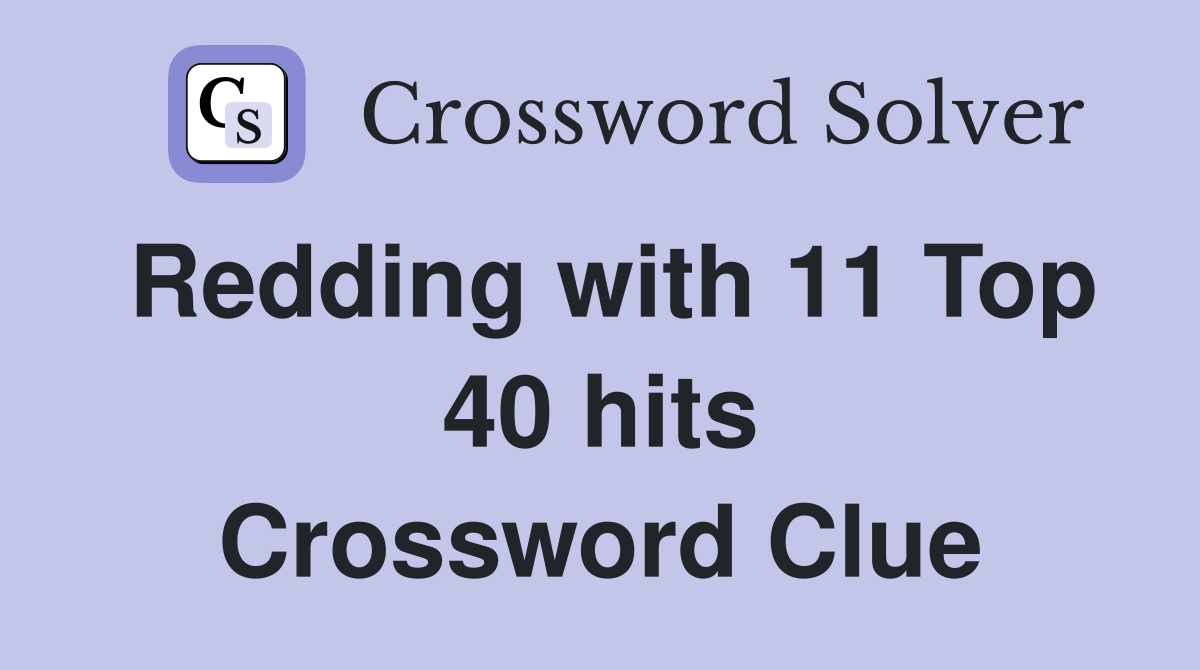 Redding with 11 Top 40 hits Crossword Clue