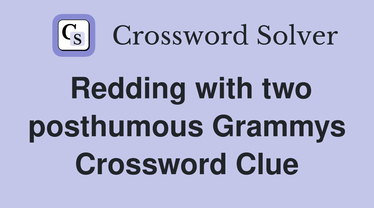Redding with two posthumous Grammys Crossword Clue