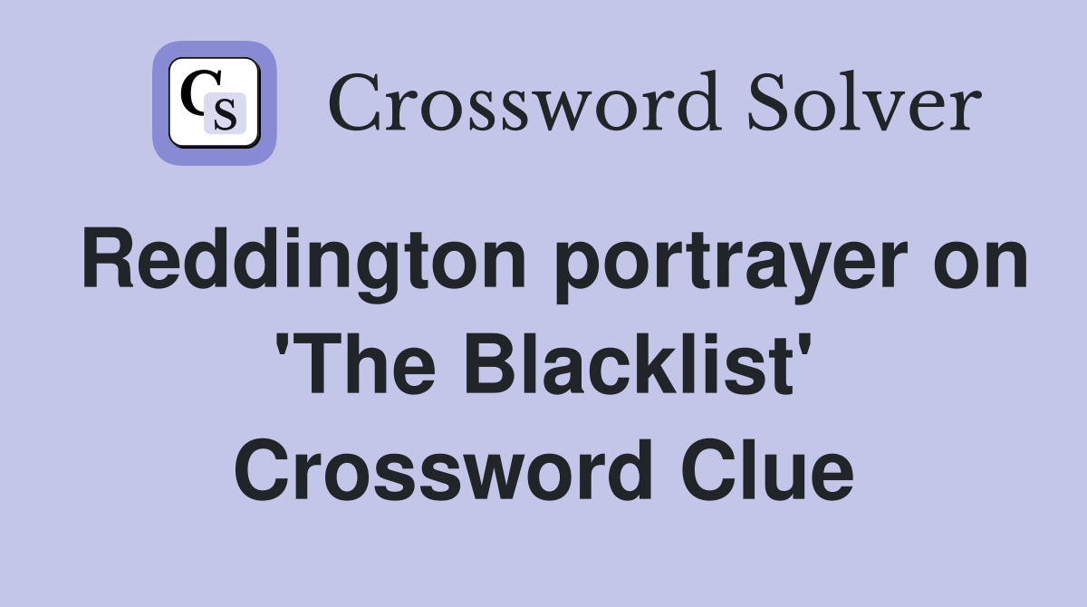 Reddington portrayer on 'The Blacklist' Crossword Clue