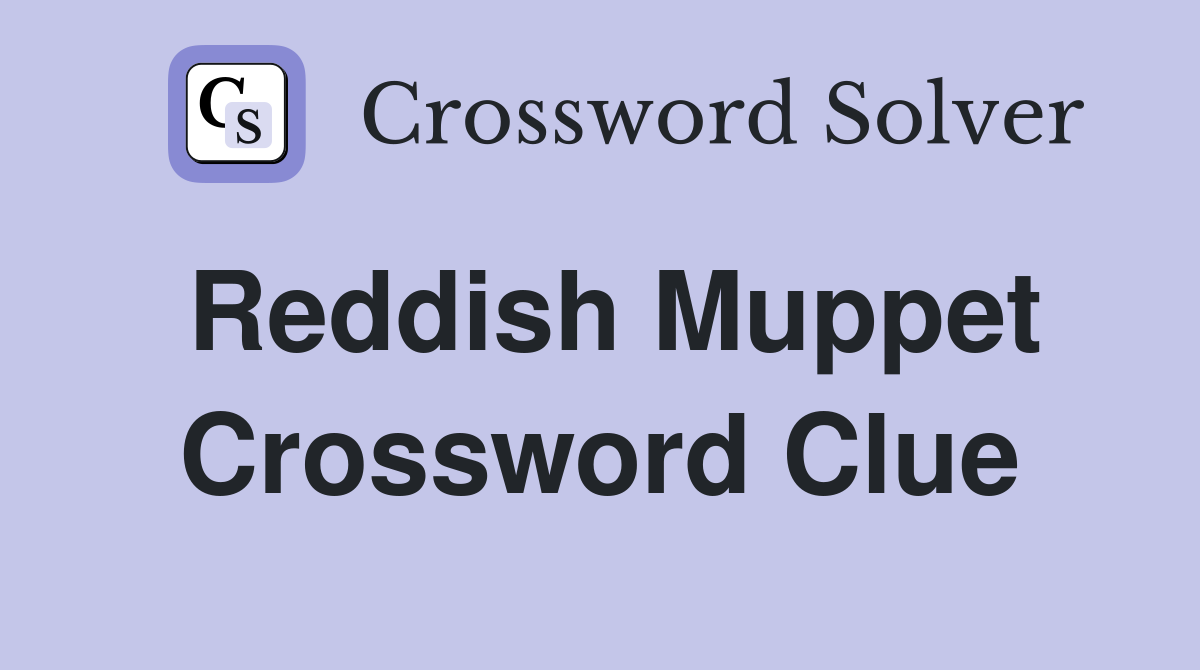 Reddish Muppet Crossword Clue